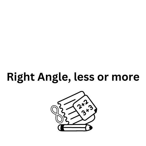 Right Angle, less or more